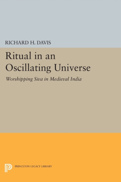 Ritual in an Oscillating Universe : Worshipping Siva in Medieval India, Paperback / softback Book