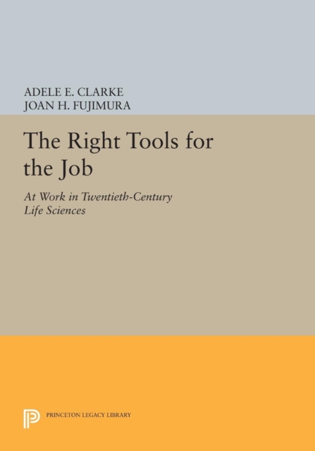 The Right Tools for the Job : At Work in Twentieth-Century Life Sciences, Paperback / softback Book