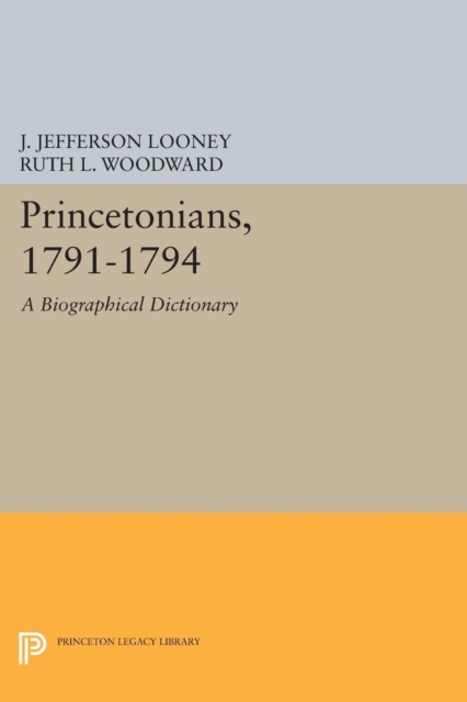 Princetonians, 1791-1794 : A Biographical Dictionary, Paperback / softback Book