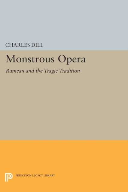 Monstrous Opera : Rameau and the Tragic Tradition, Paperback / softback Book