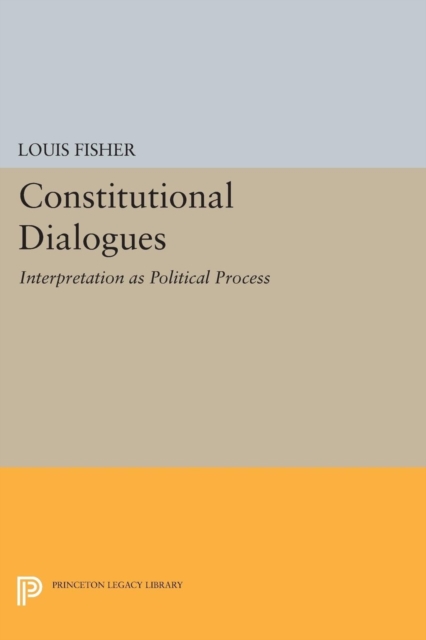 Constitutional Dialogues : Interpretation as Political Process, Paperback / softback Book
