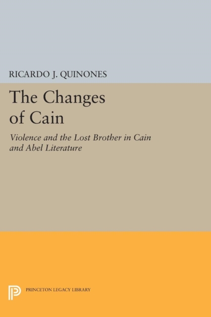 The Changes of Cain : Violence and the Lost Brother in Cain and Abel Literature, Paperback / softback Book