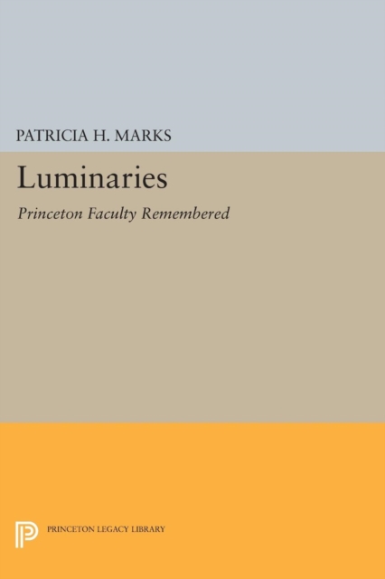 Luminaries : Princeton Faculty Remembered, Paperback / softback Book