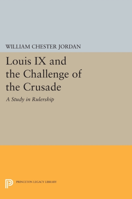 Louis IX and the Challenge of the Crusade : A Study in Rulership, Paperback / softback Book