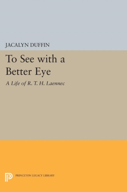 To See with a Better Eye : A Life of R. T. H. Laennec, Paperback / softback Book