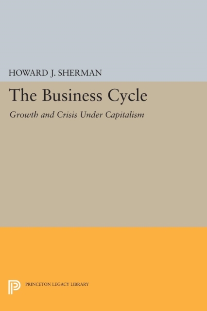 The Business Cycle : Growth and Crisis under Capitalism, Paperback / softback Book