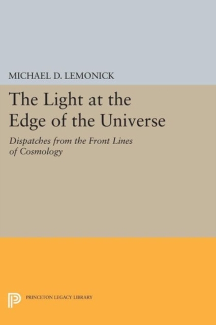 The Light at the Edge of the Universe : Dispatches from the Front Lines of Cosmology, Paperback Book