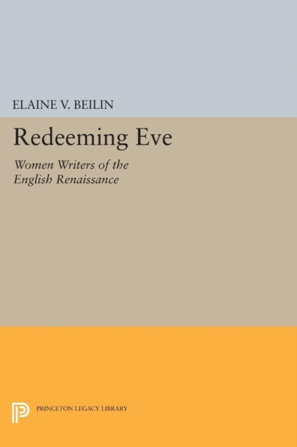 Redeeming Eve : Women Writers of the English Renaissance, Paperback / softback Book