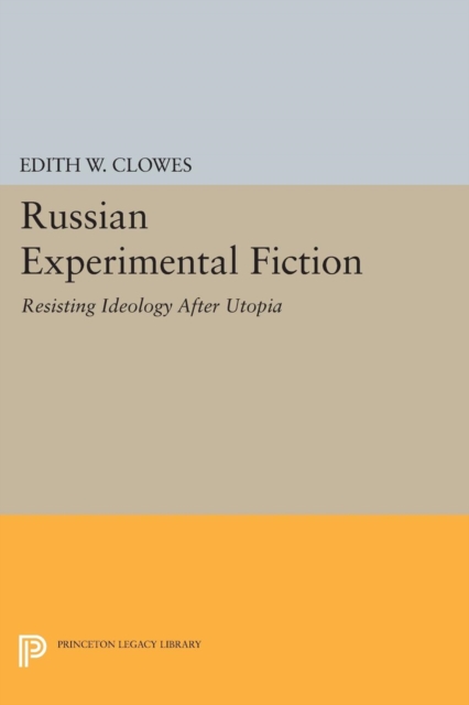 Russian Experimental Fiction : Resisting Ideology after Utopia, Paperback / softback Book