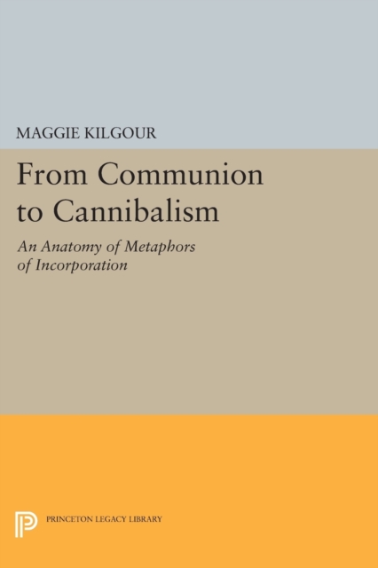 From Communion to Cannibalism : An Anatomy of Metaphors of Incorporation, Paperback / softback Book