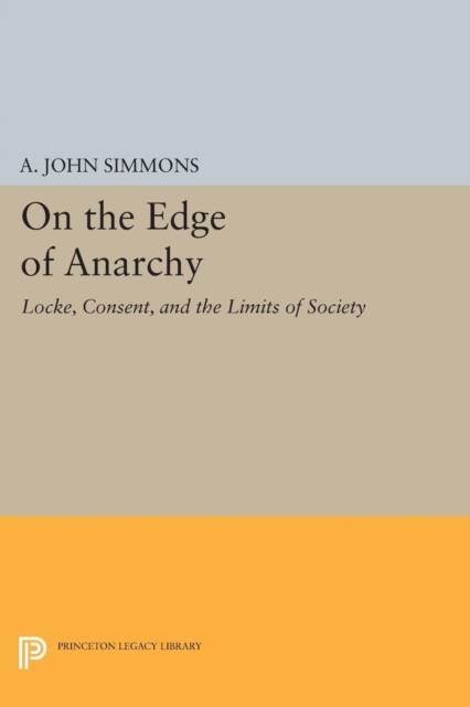 On the Edge of Anarchy : Locke, Consent, and the Limits of Society, Paperback / softback Book