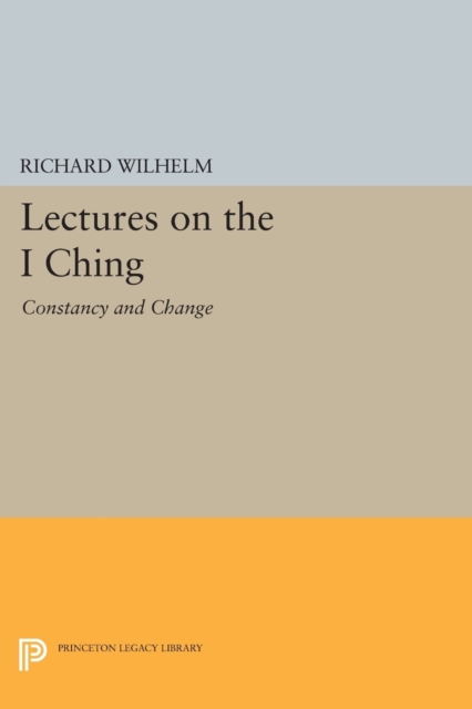 Lectures on the "I Ching" : Constancy and Change, Paperback Book