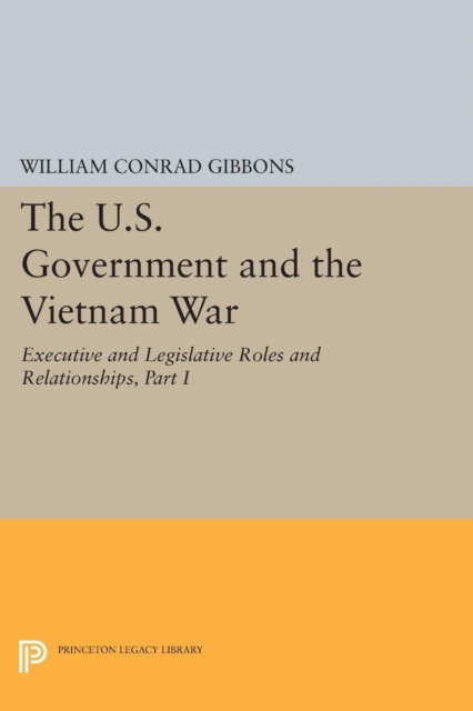 The U.S. Government and the Vietnam War: Executive and Legislative Roles and Relationships, Part I : 1945-1960, Paperback / softback Book