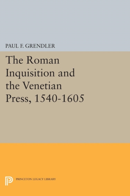 The Roman Inquisition and the Venetian Press, 1540-1605, Paperback / softback Book