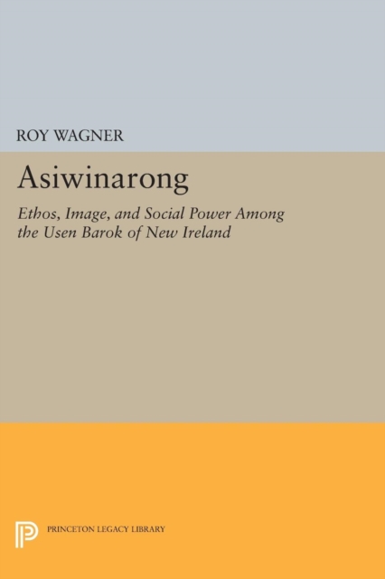 Asiwinarong : Ethos, Image, and Social Power among the Usen Barok of New Ireland, Paperback / softback Book