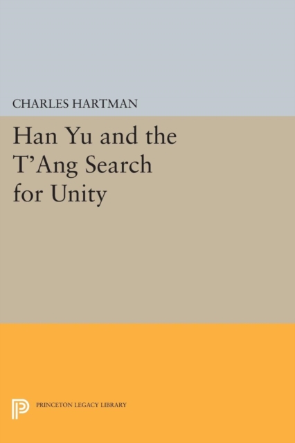 Han Yu and the T'ang Search for Unity, Paperback / softback Book