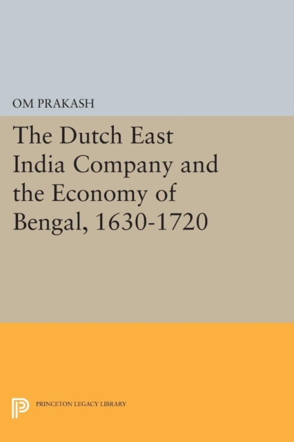 The Dutch East India Company and the Economy of Bengal, 1630-1720, Paperback / softback Book