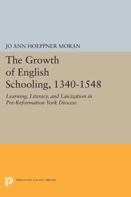 The Growth of English Schooling, 1340-1548 : Learning, Literacy, and Laicization in Pre-Reformation York Diocese, Paperback / softback Book