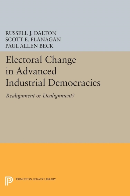 Electoral Change in Advanced Industrial Democracies : Realignment or Dealignment?, Paperback / softback Book