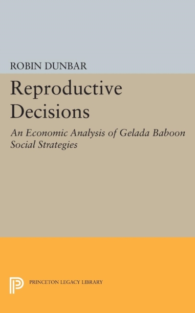 Reproductive Decisions : An Economic Analysis of Gelada Baboon Social Strategies, Paperback / softback Book