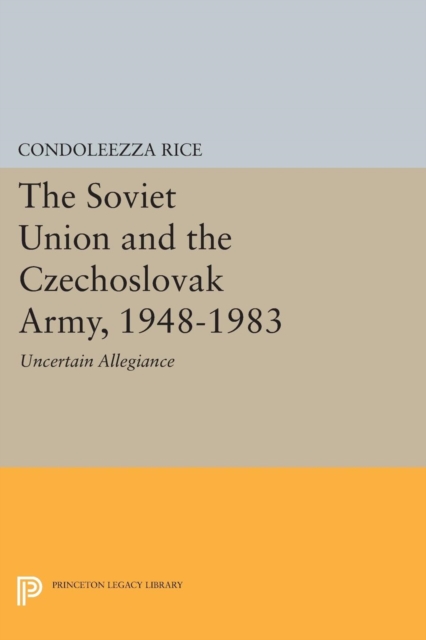 The Soviet Union and the Czechoslovak Army, 1948-1983 : Uncertain Allegiance, Paperback / softback Book