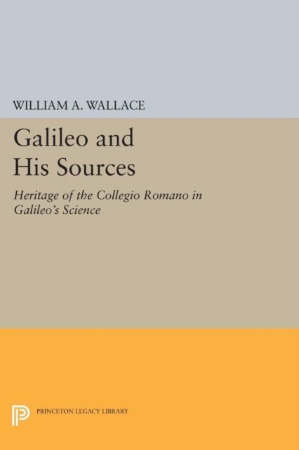 Galileo and His Sources : Heritage of the Collegio Romano in Galileo's Science, Paperback / softback Book