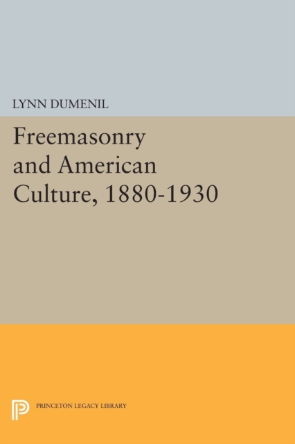 Freemasonry and American Culture, 1880-1930, Paperback / softback Book