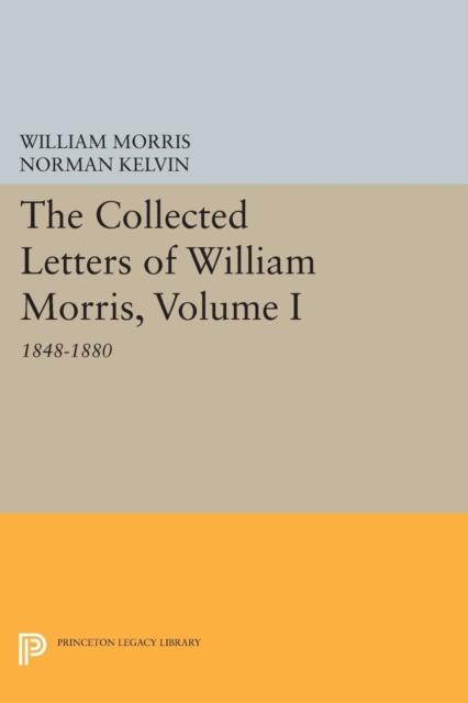 The Collected Letters of William Morris, Volume I : 1848-1880, Paperback / softback Book