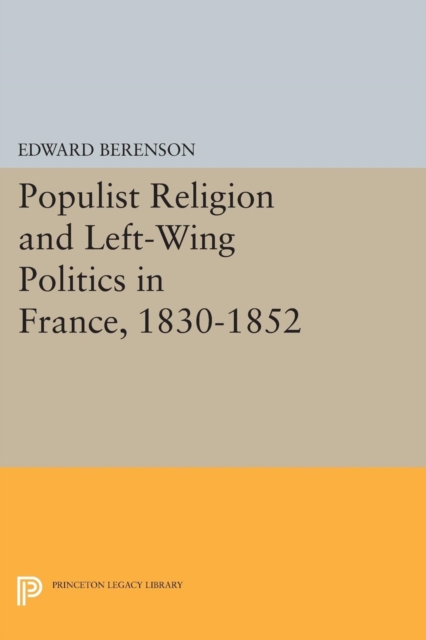 Populist Religion and Left-Wing Politics in France, 1830-1852, Paperback / softback Book