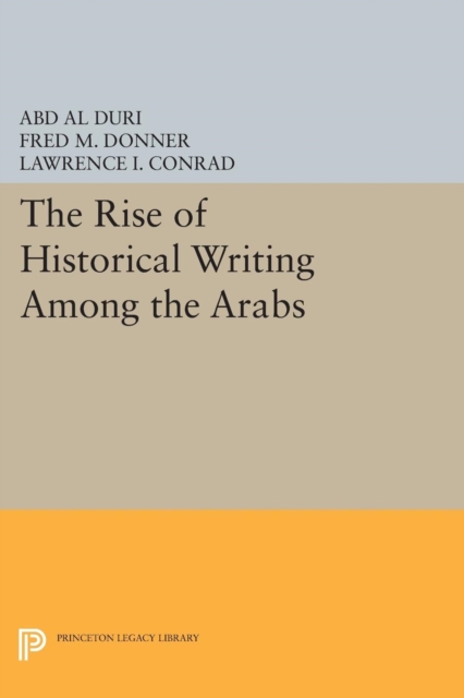 The Rise of Historical Writing Among the Arabs, Paperback / softback Book