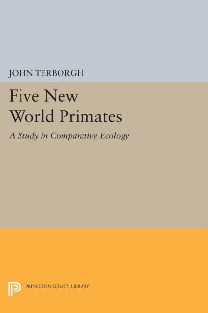 Five New World Primates : A Study in Comparative Ecology, Paperback / softback Book