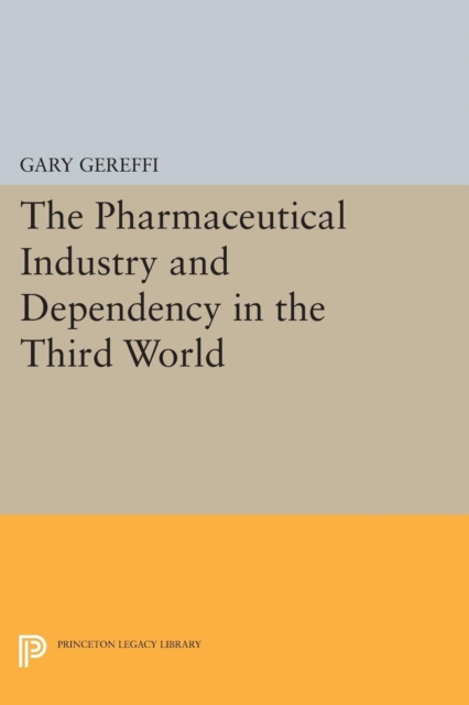 The Pharmaceutical Industry and Dependency in the Third World, Paperback / softback Book