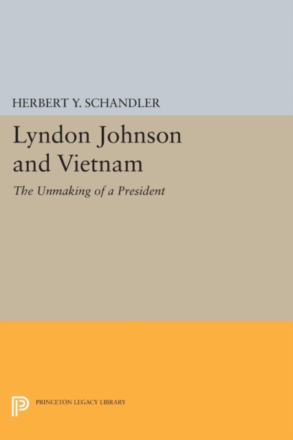 Lyndon Johnson and Vietnam : The Unmaking of a President, Paperback / softback Book