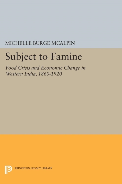 Subject to Famine : Food Crisis and Economic Change in Western India, 1860-1920, Paperback / softback Book