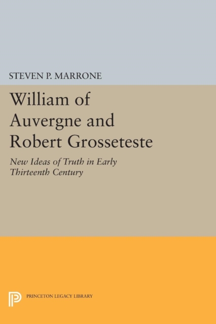 William of Auvergne and Robert Grosseteste : New Ideas of Truth in Early Thirteenth Century, Paperback / softback Book