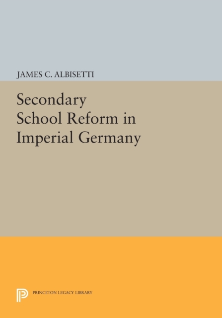 Secondary School Reform in Imperial Germany, Paperback / softback Book