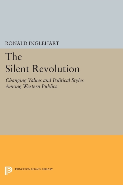 The Silent Revolution : Changing Values and Political Styles Among Western Publics, Paperback / softback Book