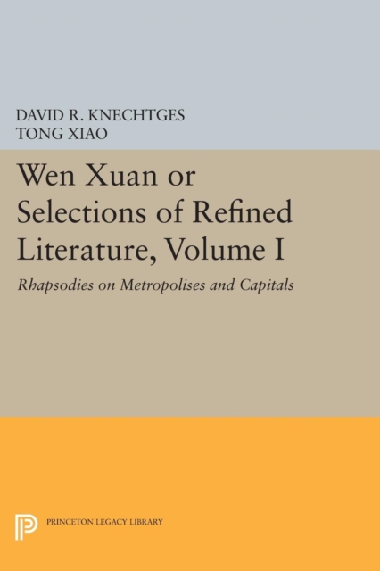 Wen Xuan or Selections of Refined Literature, Volume I : Rhapsodies on Metropolises and Capitals, Paperback / softback Book