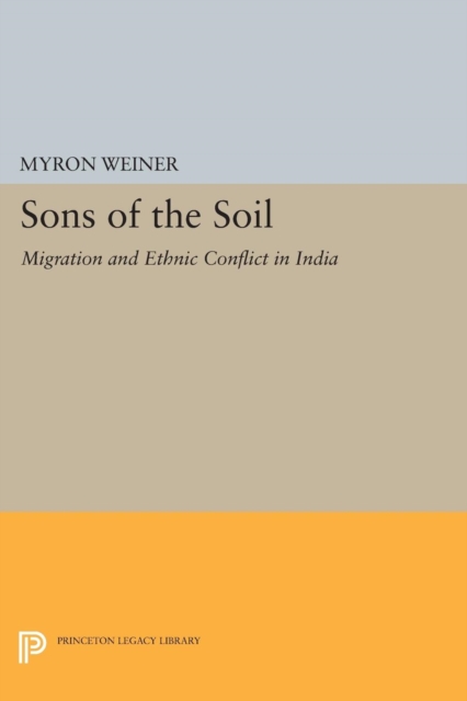 Sons of the Soil : Migration and Ethnic Conflict in India, Paperback / softback Book