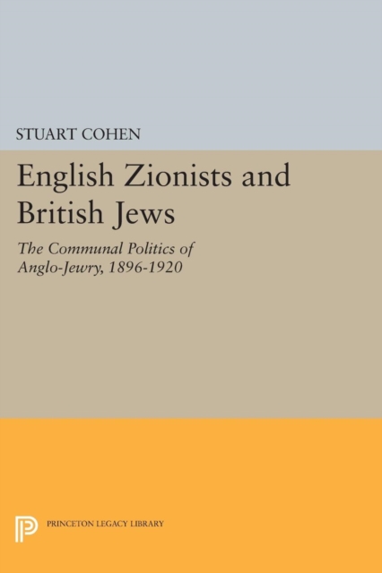 English Zionists and British Jews : The Communal Politics of Anglo-Jewry, 1896-1920, Paperback / softback Book