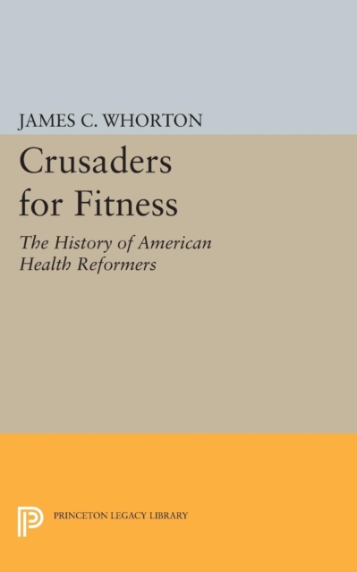 Crusaders for Fitness : The History of American Health Reformers, Paperback / softback Book