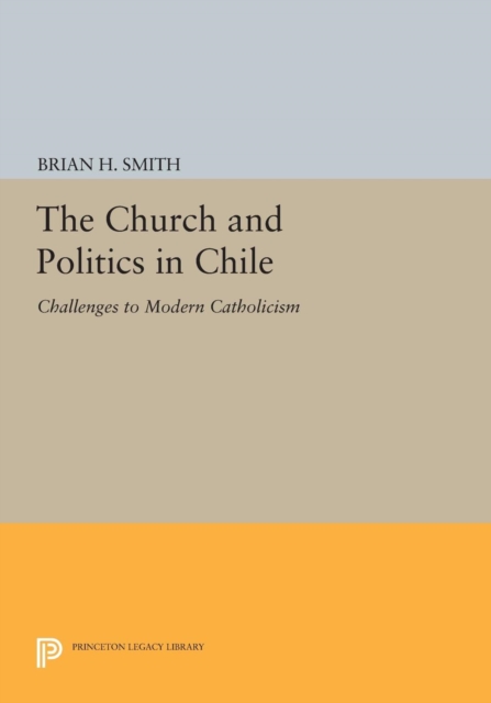 The Church and Politics in Chile : Challenges to Modern Catholicism, Paperback / softback Book