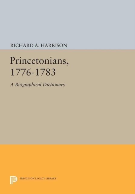 Princetonians, 1776-1783 : A Biographical Dictionary, Paperback / softback Book