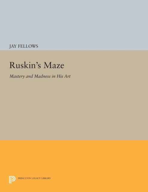 Ruskin's Maze : Mastery and Madness in His Art, Paperback / softback Book