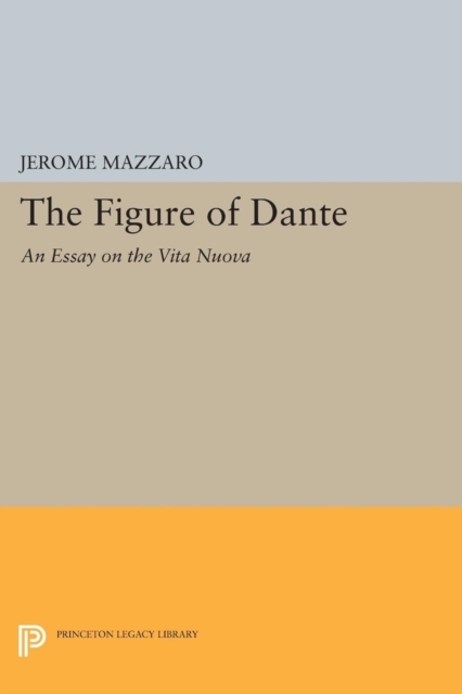 The Figure of Dante : An Essay on The Vita Nuova, Paperback / softback Book