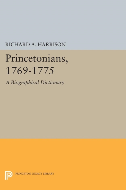 Princetonians, 1769-1775 : A Biographical Dictionary, Paperback / softback Book