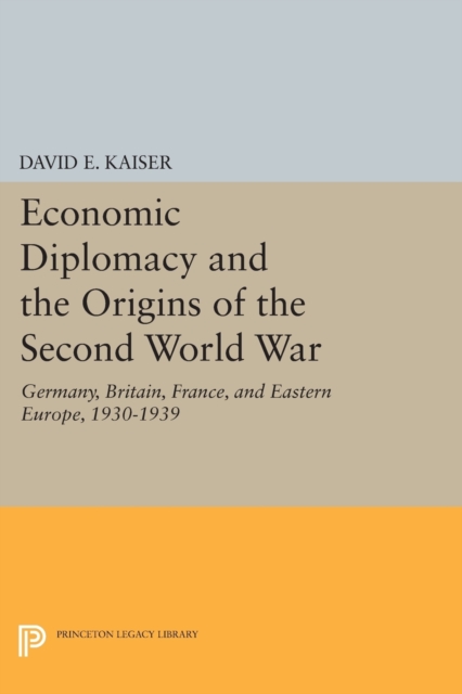Economic Diplomacy and the Origins of the Second World War : Germany, Britain, France, and Eastern Europe, 1930-1939, Paperback / softback Book