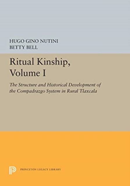 Ritual Kinship, Volume I : The Structure and Historical Development of the Compadrazgo System in Rural Tlaxcala, Paperback / softback Book