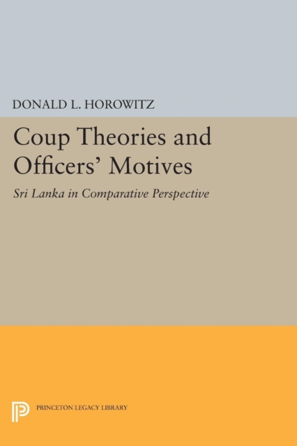 Coup Theories and Officers' Motives : Sri Lanka in Comparative Perspective, Paperback / softback Book