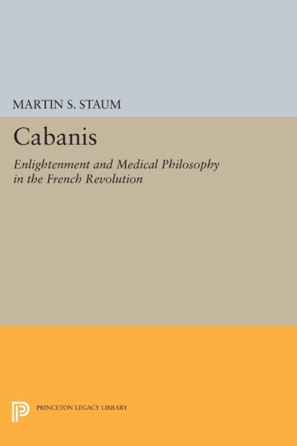 Cabanis : Enlightenment and Medical Philosophy in the French Revolution, Paperback / softback Book